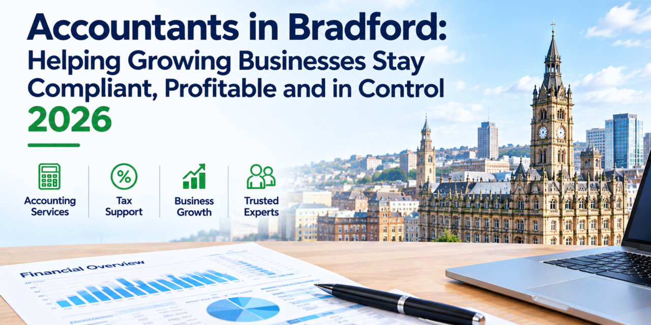 Accountants in Bradford: Helping Growing Businesses Stay Compliant, Profitable and in Control 2026